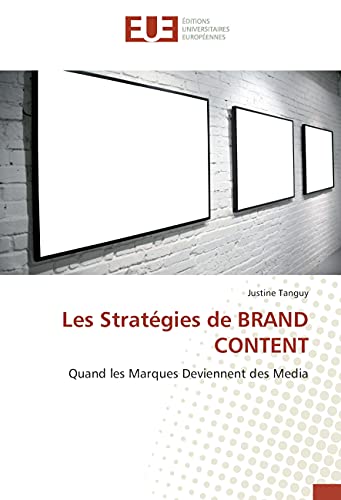 Les Strategies de BRAND CONTENT: Quand les marques deviennent des media