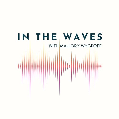 In the Waves with Mallory Wyckoff Mallory Wyckoff