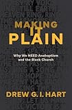 Making It Plain: Why We Need Anabaptism and the Black Church