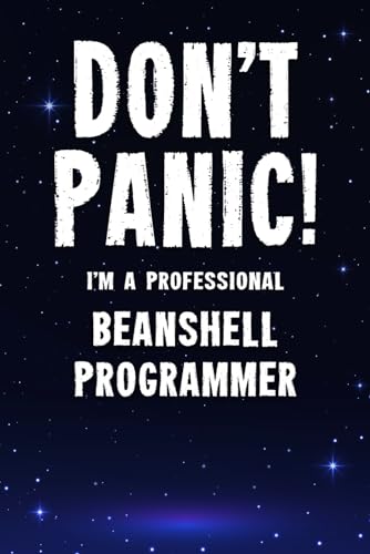 Don't Panic! I'm A Professional BeanShell Programmer: Customized Lined Notebook Journal Gift For A Qualified BeanShell Developer