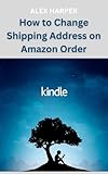 How to Change Shipping Address on Amazon Order: Step-by-Step Guide to Fix Delivery Mistakes Before and After Ordering