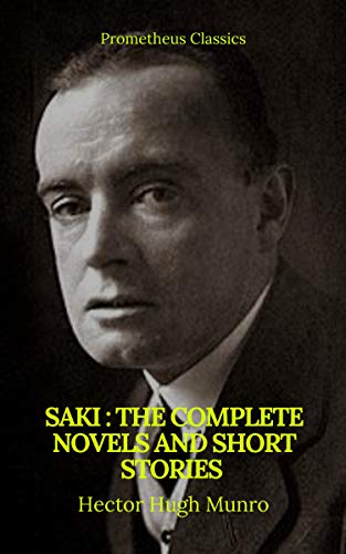 Saki : The Complete Novels And Short Stories (Prometheus Classics) Saki : The Complete Novels And Short Stories (Prometheus Classics)