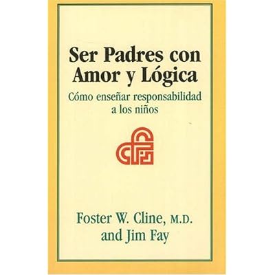 Ser Padres Con Amor y Logica: Como Ensenar Responsabilidad a Los Ninos