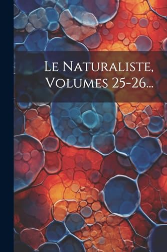 Le Naturaliste, Volumes 25-26... (French Edition)