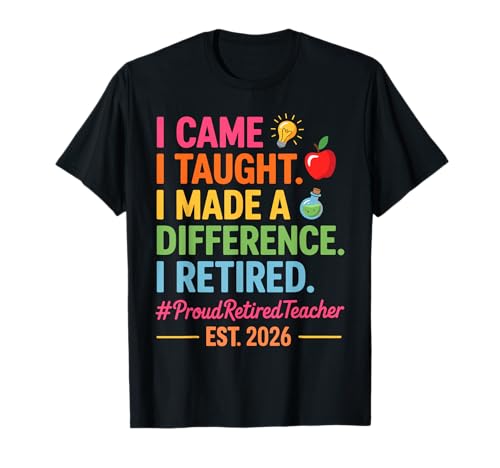 I Came I Taught I Made a Difference Retired Teacher 2026 T-Shirt