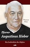  Pfarrer Augustinus Hieber: Der Seelenhirte des Allgäus