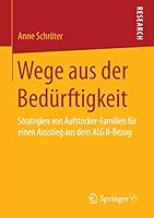 Wege aus der Bedürftigkeit: Strategien von Aufstocker-Familien für einen Ausstieg aus dem ALG II-Bezug 3658098260 Book Cover