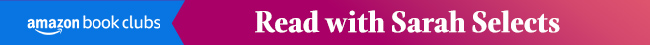 amazon book clubs. Read with Sarah Selects. Join the club amazon.com/sarahselects