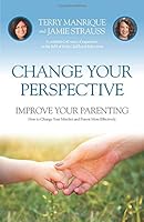 Change Your Perspective, Improve Your Parenting 0999478915 Book Cover