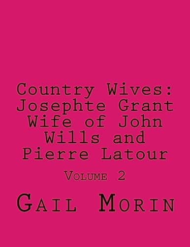 Country Wives: Josephte Grant Wife of John Wills and Pierre Latour: Volume 2