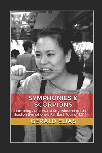 Symphonies & Scorpions: Ramblings of a Wand’ring Minstrel on the Boston Symphony’s Far East Tour of 2014