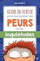 Guide de survie pour surmonter les peurs et les inquiétudes 2923827783 Book Cover