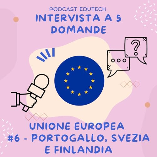 #6 - INTERVISTA A 5 DOMANDE - Unione Europea: Portogallo, Svezia e Finlandia
