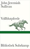 Vollblutpferde: Ein preisgekrönter Klassiker des Longform-Journalismus (Bibliothek Suhrkamp)