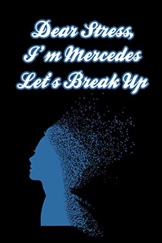 Dear Stress, I’m Mercedes, Let’s break up: Lined Blank Notebook / Journal Gift,120 pages,6x9,Soft Cover, for Personalized Notebook Dear Stress, I’m ... ... - Journal, Notebook, Diary, Co