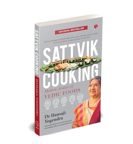 SATTVIK COOKING: MODERN AVATARS OF VEDIC FOODS
