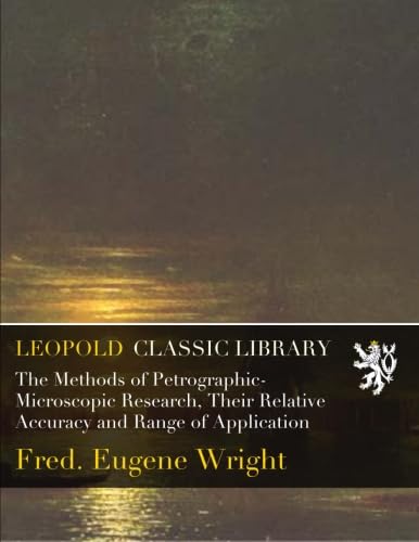 The Methods of Petrographic-Microscopic Research, Their Relative Accuracy and Range of Application