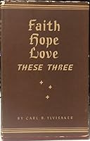 Faith, Hope, Love.These Three: Studies in James, I Peter, I John B00KZ8YYC2 Book Cover