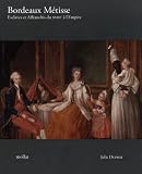 Bordeaux Métisse - Esclaves et Affranchis du XVIIIe à l'Empire