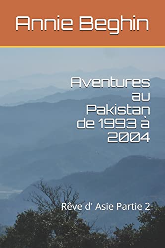 Aventures au Pakistan de 1993 à 2004: Rêve d' Asie Partie 2 (French Edition)