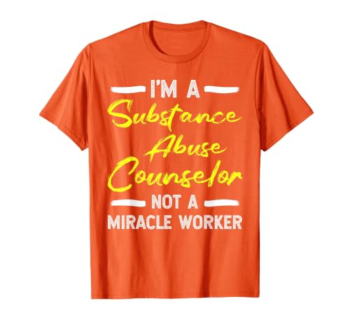 Substance Abuse Counselor - Not A Miracle Worker T-Shirt, Men, Orange, Large