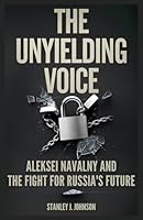 The Unyielding Voice: Aleksei Navalny and the Fight for Russia’s Future B0F5S4WKMJ Book Cover