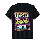Unpaid Food Critic ||--- T-Shirt