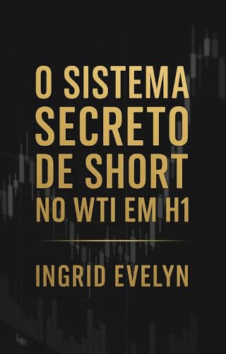 O Sistema Secreto de Short no WTI em H1 (Portuguese Edition)