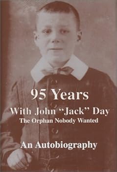Hardcover 95 Years With John "Jack" Day: The Orphan Nobody Wanted Book