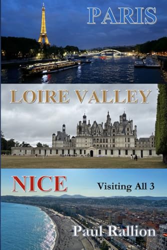 Paris, Loire Valley, and Nice: Visiting All 3