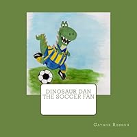 Dinosaur Dan The Soccer Fan 1537370227 Book Cover