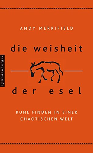 Die Weisheit der Esel: Ruhe finden in einer chaotischen Welt Die Weisheit der Esel: Ruhe finden in einer chaotischen Welt