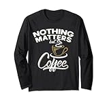 Nothing Matters But Coffee Tees by ScienceNStuff