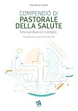  Compendio di pastorale della salute: Tutto esordisce con il Vangelo… (Italian Edition)