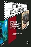  Box Office Archaeology: Refining Hollywood\'s Portrayals of the Past: Refining Hollywood Portrayals of the Past