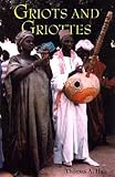 Griots and Griottes: Masters of Words and Music