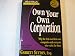 Own Your Own Corporation: Why the Rich Own Their Own Companies and Everyone Else Works for Them (Rich Dad's Advisors)