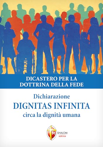 Dignitas Infinita. Dichiarazione Circa La Dignità Umana