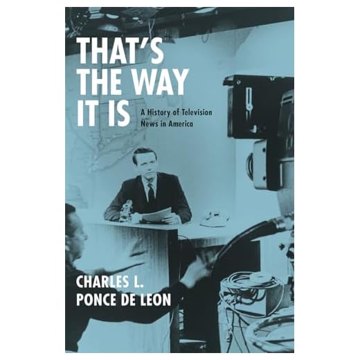 That's the Way It Is: A History of Television News in America