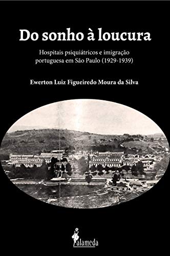 Do sonho à loucura: hospitais psiquiátricos e imigração portuguesa em São Paulo (1929-1939)