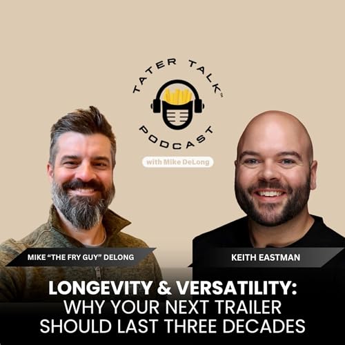 Longevity & Versatility: Why Your Next Trailer Should Last Three Decades With Keith Eastman
