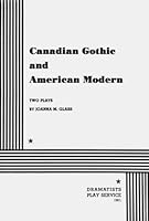 Canadian Gothic and American Modern: Two Plays. 082220178X Book Cover
