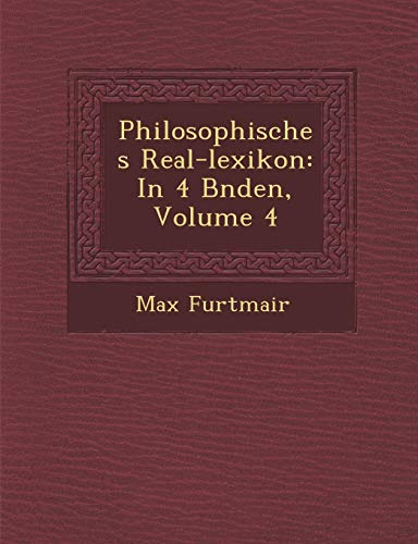 Philosophisches Real-Lexikon: In 4 B Nden, Volume 4 (English and German Edition)
