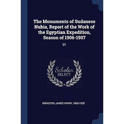 The Monuments of Sudanese Nubia, Report of the Work of the Egyptian Expedition, Season of 1906-1907