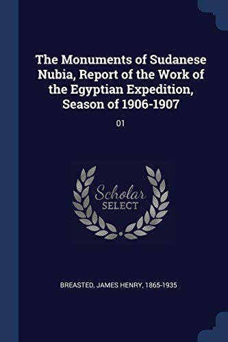 The Monuments of Sudanese Nubia, Report of the Work of the Egyptian Expedition, Season of 1906-1907: 01
