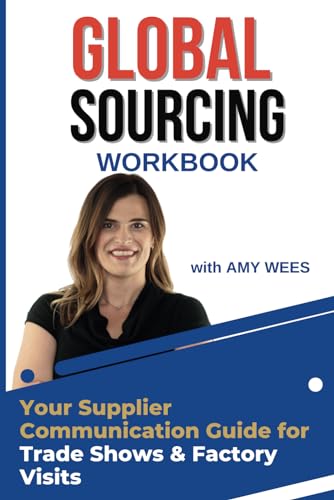 The Global Sourcing Workbook: Master Supplier Communication at Trade Shows & Factory Visits: Your Comprehensive Product Sourcing Guide for the Canton Fair and Beyond
