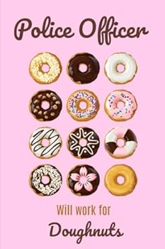 Police Officer will work for doughnuts: Police Officer Gifts,Presents,Notebook,Journal,vintage book cover design,Funny,Notepad,6x9,