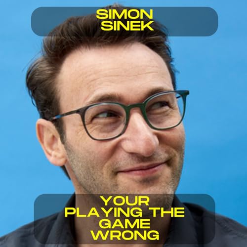 Simon Sinek - You're playing the game wrong motivational speech