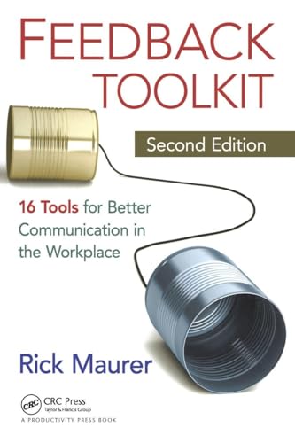 Feedback Toolkit: 16 Tools for Better Communication in the Workplace, Second Edition
