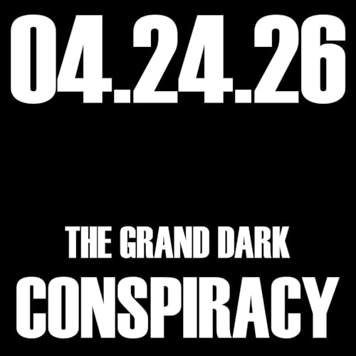 The Grand Dark Conspiracy | 04.24.26.